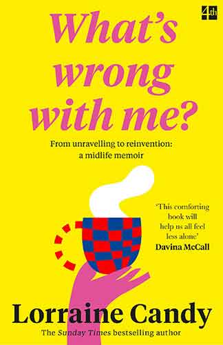 What's Wrong With Me?: From Unravelling to Reinvention: A Midlife Memoir