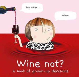 Wine Not? A Book of Grown-Up Decisions