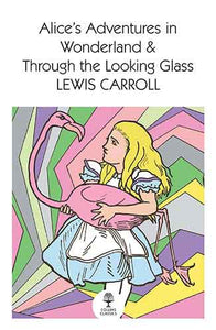 Alice's Adventures In Wonderland And Through The Looking Glass