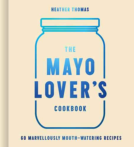 The Mayonnaise Lover's Cookbook