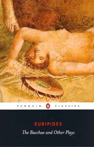 The Bacchae and Other Plays