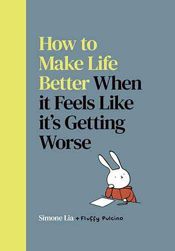How to Make Life Better When it Feels Like it's Getting Worse