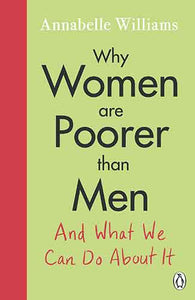 Why Women Are Poorer Than Men and What We Can Do About It