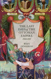 The Last Days of the Ottoman Empire, 1918-1922