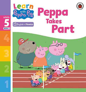 Learn with Peppa Phonics Level 5 Book 3 - Peppa Takes Part (Phonics Reader)