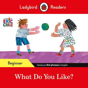 Ladybird Readers Beginner Level - Eric Carle - What Do You Like? (ELT Graded Reader)