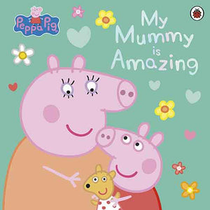 Peppa Pig: My Mummy is Amazing