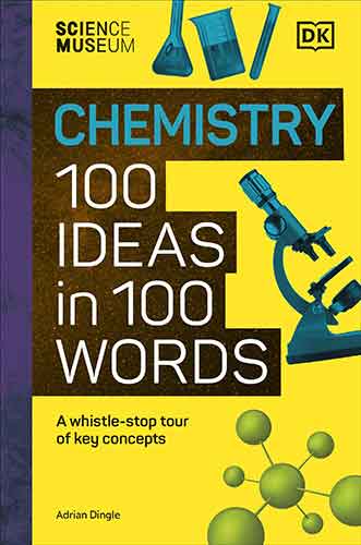 The Science Museum Chemistry 100 Ideas in 100 Words