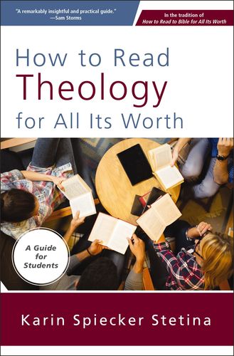 How To Read Theology For All Its Worth: A Guide For Students