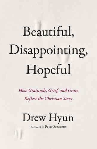 Beautiful, Disappointing, Hopeful: How Gratitude, Grief, and Grace Reflect the Christian Story