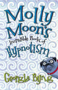 Molly Moon's Incredible Book of Hypnotism: Molly Moon 1