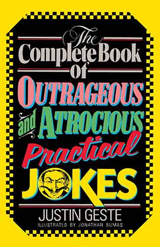 The Complete Book of Outrageous and Atrocious Practical Jokes