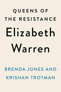 Queens of the Resistance: Elizabeth Warren