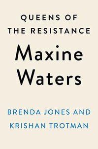 Queens of the Resistance: Maxine Waters