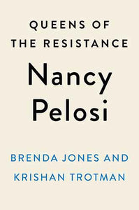 Queens of the Resistance: Nancy Pelosi