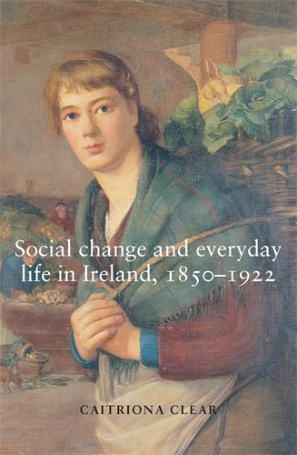 Social change and everyday life in Ireland, 18501922