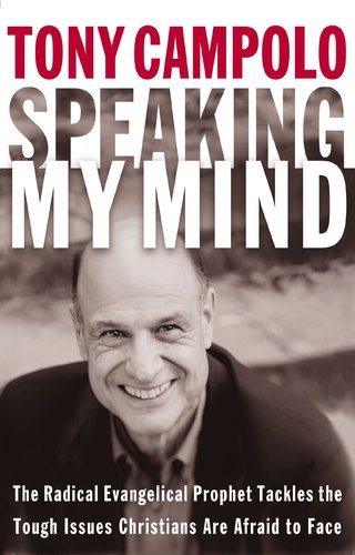 Speaking My Mind: The Radical Evangelical Prophet Tackles the Tough Issues Christians Are Afraid to Face
