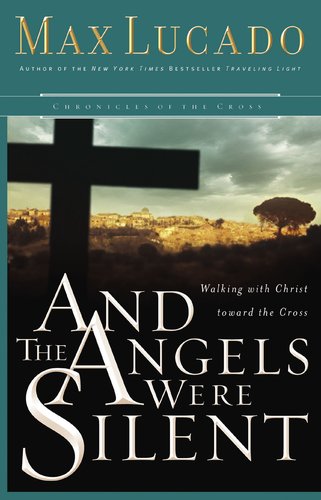 And the Angels Were Silent: Walking with Christ toward the Cross