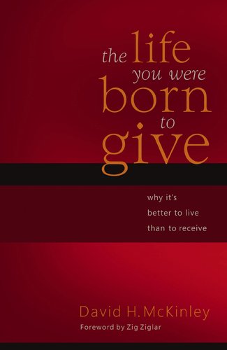 The Life You Were Born to Give: Why It's Better to Live than to Receive