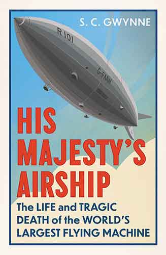His Majesty's Airship: The Life and Tragic Death of the World's LargestFlying Machine