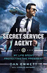 I Am a Secret Service Agent: My Life Spent Protecting the President