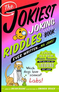 The Jokiest Joking Riddles Book Ever Written . . . No Joke!