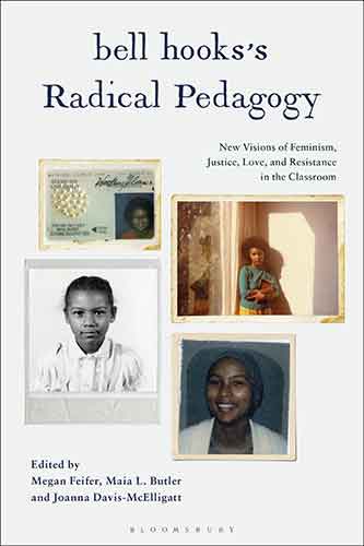 bell hooks's Radical Pedagogy: New Visions of Feminism, Justice, Love, and Resistance in the Classroom