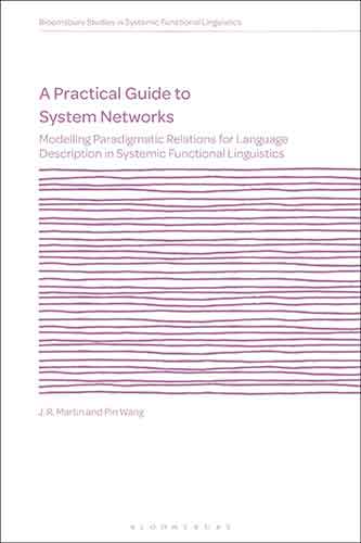 A Practical Guide to System Networks: Modelling Paradigmatic Relations for Language Description in Systemic Functional Linguistics