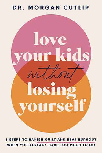 Love Your Kids Without Losing Yourself