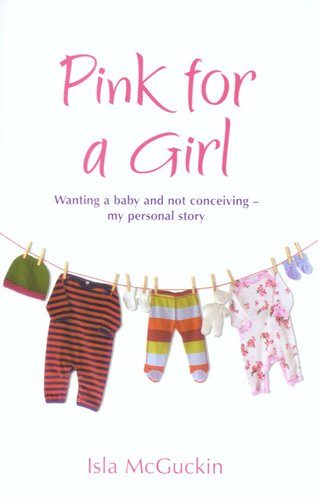 Pink for a Girl: Wanting a Baby and Not Conceiving - my Personal Story