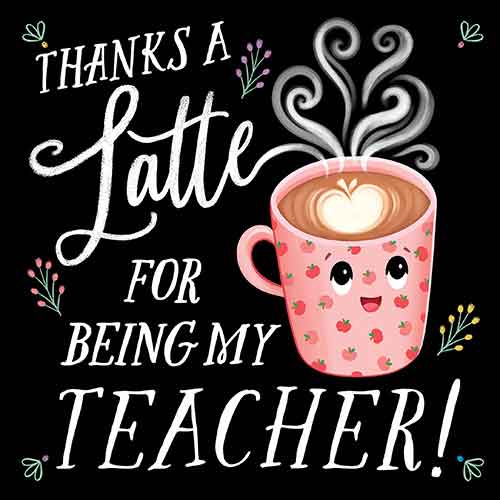 Thanks a Latte for Being My Teacher!