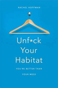 Unf*ck Your Habitat: You're Better Than Your Mess