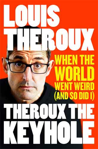 Theroux The Keyhole: When the World Went Weird and so Did I