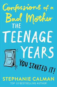 Confessions of a Bad Mother: The Teenage Years