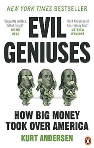 Evil Geniuses: The Unmaking of America - A Recent History