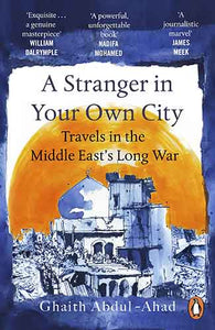 A Stranger in Your Own City: Travels in the Middle East's Long War