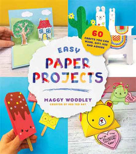 Easy Paper Projects: 60 Crafts You Can Wear, Gift, Use and Admire