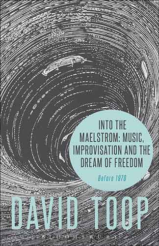 Into the Maelstrom: Music, Improvisation and the Dream of Freedom: Before 1970