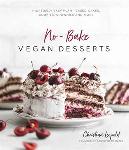 No-Bake Vegan Desserts: Incredibly Easy Plant-Based Cakes, Cookies,  Brownies and More