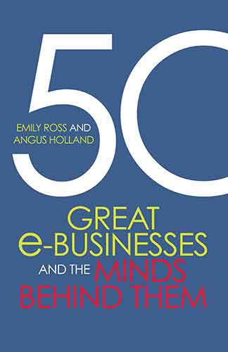 50 Great E-Businesses And The Minds Behind Them