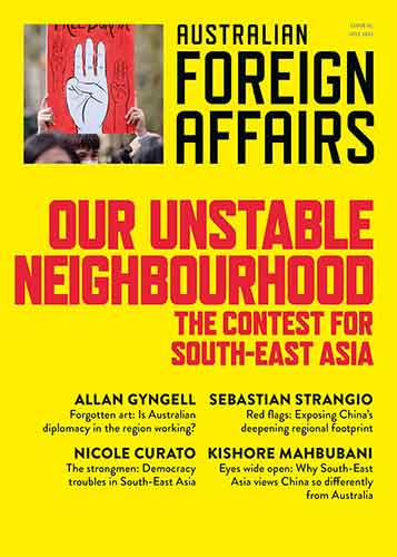 Our Unstable Neighbourhood: The Contest for South-East Asia: Australian Foreign Affairs 15