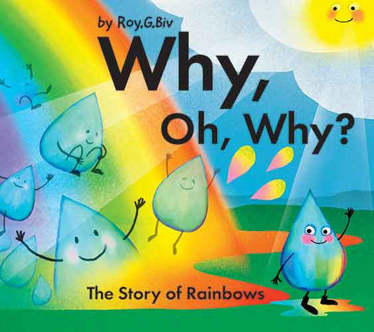 Why, Oh, Why? The Story of Rainbows