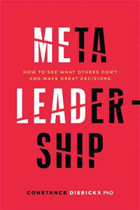 Meta-Leadership: How to See What Others Don’t and Make Great Decisions