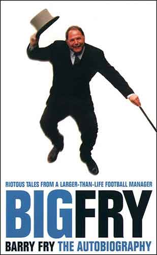 Big Fry: Barry Fry the Autobiography
