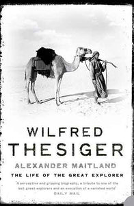 Wilfred Thesiger: The Life of the Last Great Gentleman Explorer