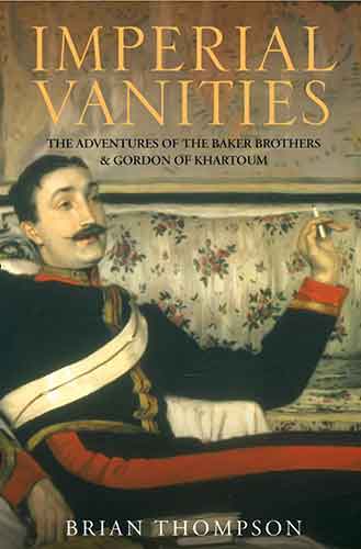 Imperial Vanities The Adventures of the Baker Brothers and Gordon of Kha rtoum