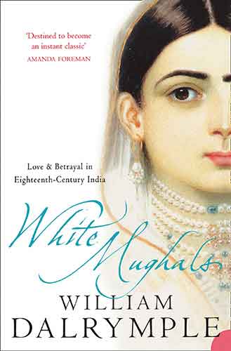 White Mughals: Love And Betrayal In 18th Century India