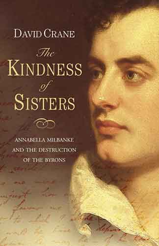 The Kindness of Sisters Annabella Milbanke and the Destruction of the By rons