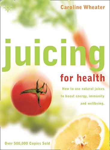 Juicing For Health: New Edition