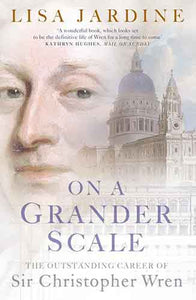 On a Grander Scale: The Outstanding Career of Sir Christopher Wren